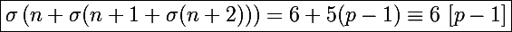\Large\boxed{\sigma\left(n+\sigma(n+1+\sigma(n+2))\right)=6+5(p-1)\equiv6~[p-1]}