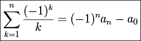 \Large\boxed{\sum_{k=1}^n\frac{(-1)^k}{k}=(-1)^na_n-a_0}