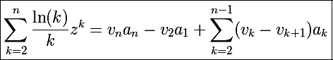 \Large\boxed{\sum_{k=2}^n\frac{\ln(k)}{k}z^k=v_na_n-v_2a_1+\sum_{k=2}^{n-1}(v_k-v_{k+1})a_k}
