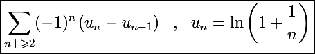 \Large\boxed{\sum_{n \geqslant2}(-1)^n\left(u_n-u_{n-1}\right)~~,~~u_n=\ln\left(1+\frac{1}{n}\right)}