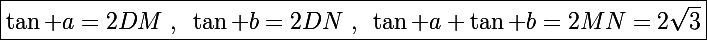 \Large\boxed{\tan a=2DM~,~\tan b=2DN~,~\tan a+\tan b=2MN=2\sqrt3}