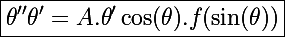 \Large\boxed{\theta''\theta'=A.\theta'\cos(\theta).f(\sin(\theta))}