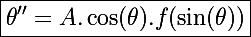 \Large\boxed{\theta''=A.\cos(\theta).f(\sin(\theta))}