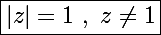 \Large\boxed{|z|=1~,~z\neq1}
