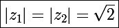 \Large\boxed{|z_1|=|z_2|=\sqrt2}