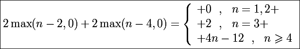 \Large\boxed{2\max(n-2,0)+2\max(n-4,0)=\left\lbrace\begin{array}l 0~~,~~n=1,2 \\ 2~~,~~n=3 \\ 4n-12~~,~~n\geqslant4\end{array}}