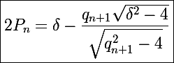 \Large\boxed{2P_n=\delta-\frac{q_{n+1}\sqrt{\delta^2-4}}{\sqrt{q_{n+1}^2-4}}}