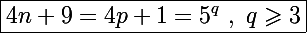 \Large\boxed{4n+9=4p+1=5^q~,~q\geqslant3}