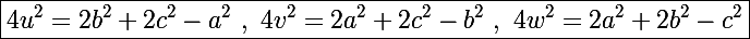 \Large\boxed{4u^2=2b^2+2c^2-a^2~,~4v^2=2a^2+2c^2-b^2~,~4w^2=2a^2+2b^2-c^2}