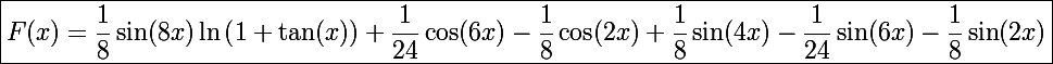 \Large\boxed{F(x)=\frac{1}{8}\sin(8x)\ln\left(1+\tan(x)\right)+\frac{1}{24}\cos(6x)-\frac{1}{8}\cos(2x)+\frac{1}{8}\sin(4x)-\frac{1}{24}\sin(6x)-\frac{1}{8}\sin(2x)}