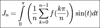 \Large\boxed{J_n=\displaystyle\int_0^{\pi}\left(\frac{1}{n}\sum_{k=0}^{n-1}f(\frac{k\pi}{n})\right)\sin(t)dt}