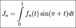\Large\boxed{J_n=\int_0^1f_n(t)\sin(\pi t)dt}
