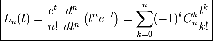 \Large\boxed{L_n(t)=\frac{e^t}{n!}~\frac{d^n}{dt^n}\left(t^ne^{-t}\right)=\sum_{k=0}^n(-1)^kC_n^k\frac{t^k}{k!}}
