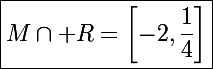 \Large\boxed{M\cap\mathbb R=\left[-2,\frac{1}{4}\right]}