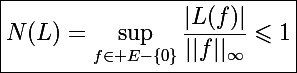 \Large\boxed{N(L)=\sup_{f\in E-\{0\}}\frac{|L(f)|}{||f||_{\infty}}\leqslant1}