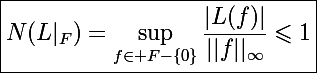 \Large\boxed{N(L|_F)=\sup_{f\in F-\{0\}}\frac{|L(f)|}{||f||_{\infty}}\leqslant1}