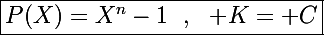 \Large\boxed{P(X)=X^n-1~~,~~\mathbb K=\mathbb C}