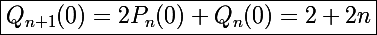 \Large\boxed{Q_{n+1}(0)=2P_n(0)+Q_n(0)=2+2n}