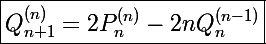 \Large\boxed{Q_{n+1}^{(n)}=2P_n^{(n)}-2nQ_n^{(n-1)}}