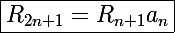 \Large\boxed{R_{2n+1}=R_{n+1}a_n}