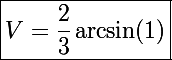 \Large\boxed{V=\frac{2}{3}\arcsin(1)}