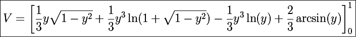 \Large\boxed{V=\left[\frac{1}{3}y\sqrt{1-y^2}+\frac{1}{3}y^3\ln(1+\sqrt{1-y^2})-\frac{1}{3}y^3\ln(y)+\frac{2}{3}\arcsin(y)\right]_0^1}