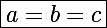 \Large\boxed{a=b=c}