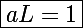 \Large\boxed{aL=1}