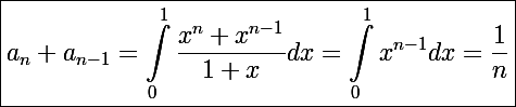 \Large\boxed{a_n+a_{n-1}=\int_0^1\frac{x^n+x^{n-1}}{1+x}dx=\int_0^1x^{n-1}dx=\frac{1}{n}}