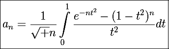 \Large\boxed{a_n=\frac{1}{\sqrt n}\int_0^1\frac{e^{-nt^2}-(1-t^2)^n}{t^2}dt}