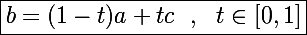 \Large\boxed{b=(1-t)a+tc~~,~~t\in[0,1]}
