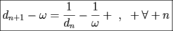 \Large\boxed{d_{n+1}-\omega=\frac{1}{d_n}-\frac{1}{\omega} ~,~ \forall n}