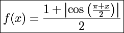 \Large\boxed{f(x)=\frac{1+\left|\cos\left(\frac{\pi x}{2}\right)\right|}{2}}
