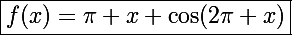 \Large\boxed{f(x)=\pi x+\cos(2\pi x)}