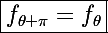 \Large\boxed{f_{\theta+\pi}=f_{\theta}}