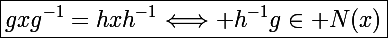\Large\boxed{gxg^{-1}=hxh^{-1}\Longleftrightarrow h^{-1}g\in N(x)}