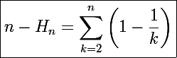 \Large\boxed{n-H_n=\sum_{k=2}^n\left(1-\frac{1}{k}\right)}