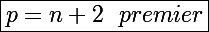 \Large\boxed{p=n+2~~premier}