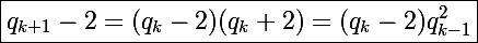 \Large\boxed{q_{k+1}-2=(q_k-2)(q_k+2)=(q_k-2)q_{k-1}^2}