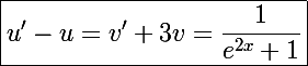 \Large\boxed{u'-u=v'+3v=\frac{1}{e^{2x}+1}}