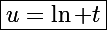 \Large\boxed{u=\ln t}