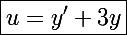 \Large\boxed{u=y'+3y}