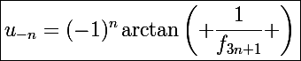 \Large\boxed{u_{-n}=(-1)^n\arctan\left( \dfrac{1}{f_{3n+1}} \right)}