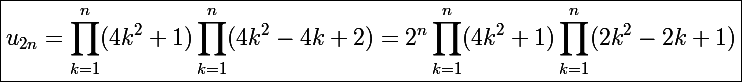 \Large\boxed{u_{2n}=\prod_{k=1}^n(4k^2+1)\prod_{k=1}^n(4k^2-4k+2)=2^n\prod_{k=1}^n(4k^2+1)\prod_{k=1}^n(2k^2-2k+1)}
