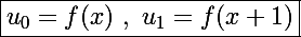 \Large\boxed{u_0=f(x)~,~u_1=f(x+1)}