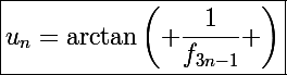 \Large\boxed{u_n=\arctan\left( \dfrac{1}{f_{3n-1}} \right)}