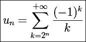 \Large\boxed{u_n=\sum_{k=2^n}^{+\infty}\frac{(-1)^k}{k}}