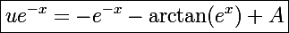 \Large\boxed{ue^{-x}=-e^{-x}-\arctan(e^x)+A}