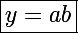 \Large\boxed{y=ab}