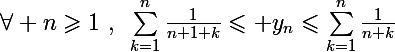\Large\forall n\geqslant1~,~\sum_{k=1}^n\frac{1}{n+1+k}\leqslant y_n\leqslant\sum_{k=1}^n\frac{1}{n+k}
